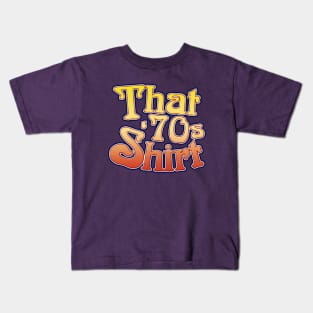 That 70's Shirt Kids T-Shirt